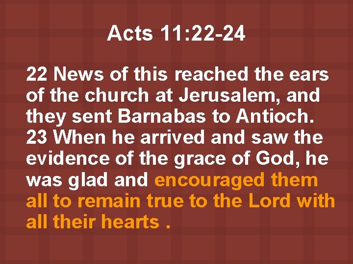 Acts 11: 22 -24 22 News of this reached the ears of the church