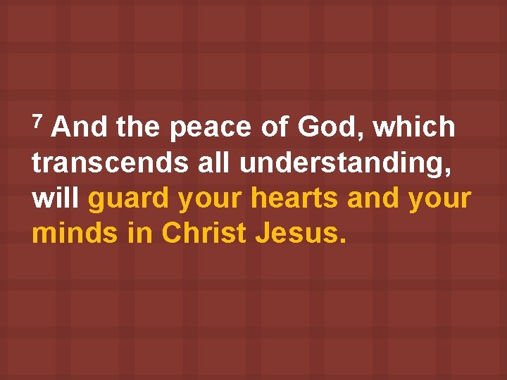 And the peace of God, which transcends all understanding, will guard your hearts and