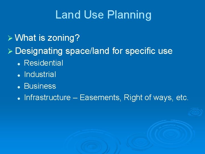 Land Use Planning Ø What is zoning? Ø Designating space/land for specific use l