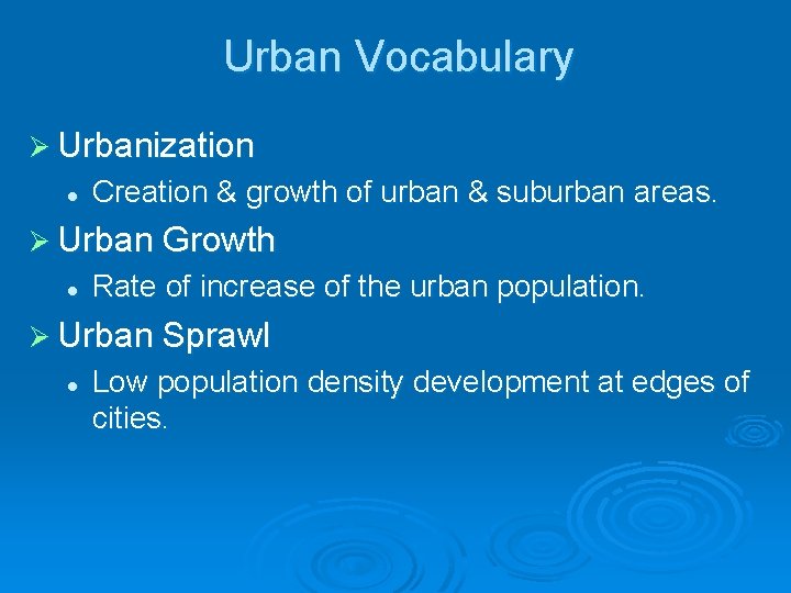 Urban Vocabulary Ø Urbanization l Creation & growth of urban & suburban areas. Ø