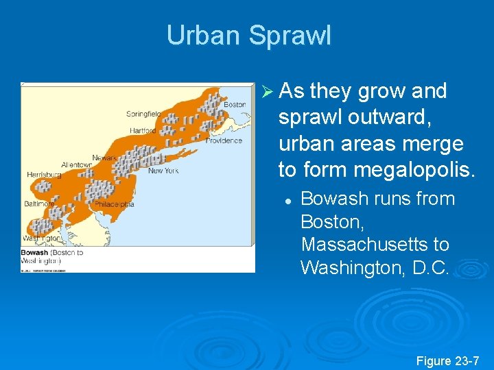Urban Sprawl Ø As they grow and sprawl outward, urban areas merge to form