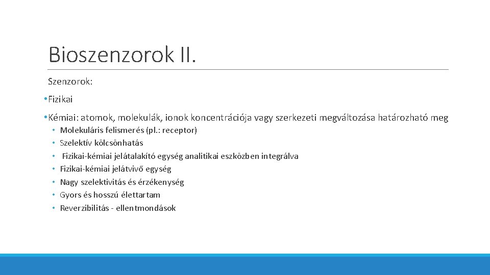 Bioszenzorok II. Szenzorok: • Fizikai • Kémiai: atomok, molekulák, ionok koncentrációja vagy szerkezeti megváltozása
