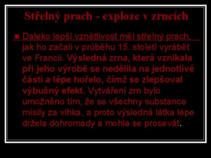 Střelný prach - exploze v zrncích n Daleko lepší vznětlivost měl střelný prach, jak