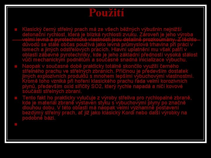 Použití n n Klasický černý střelný prach má ze všech běžných výbušnin nejnižší detonační