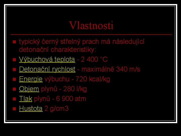 Vlastnosti n n n n typický černý střelný prach má následující detonační charakteristiky: Výbuchová