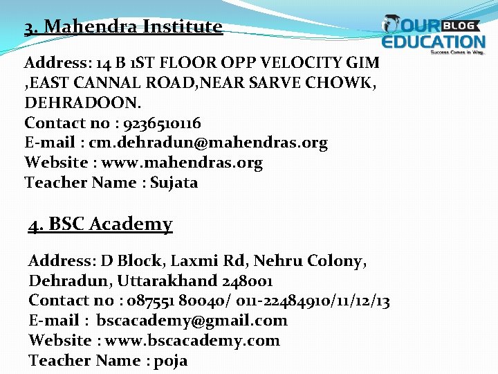 3. Mahendra Institute Address: 14 B 1 ST FLOOR OPP VELOCITY GIM , EAST
