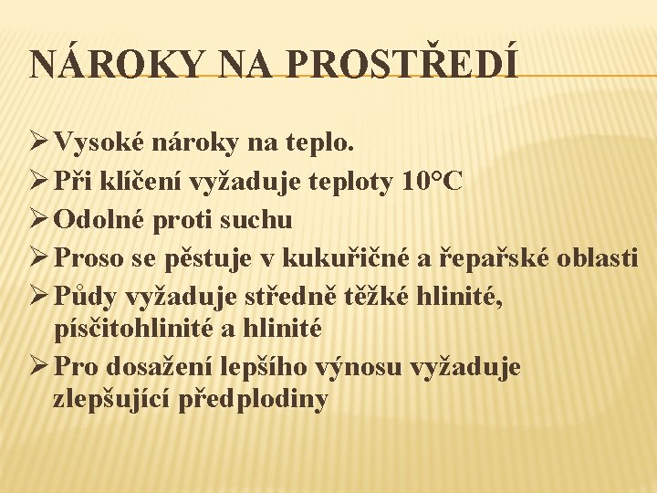 NÁROKY NA PROSTŘEDÍ Ø Vysoké nároky na teplo. Ø Při klíčení vyžaduje teploty 10°C