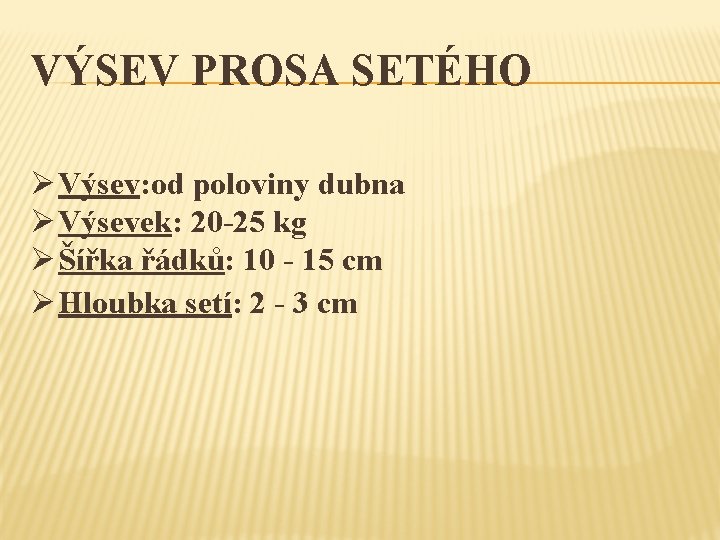 VÝSEV PROSA SETÉHO Ø Výsev: od poloviny dubna Ø Výsevek: 20 -25 kg Ø