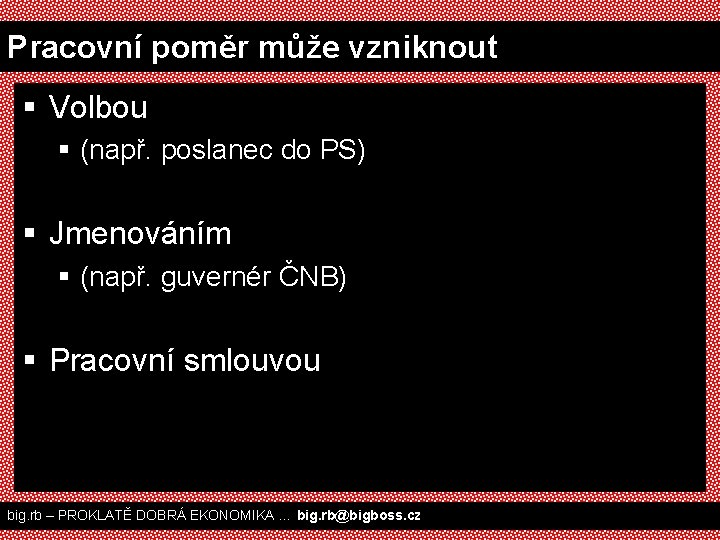 Pracovní poměr může vzniknout § Volbou § (např. poslanec do PS) § Jmenováním §