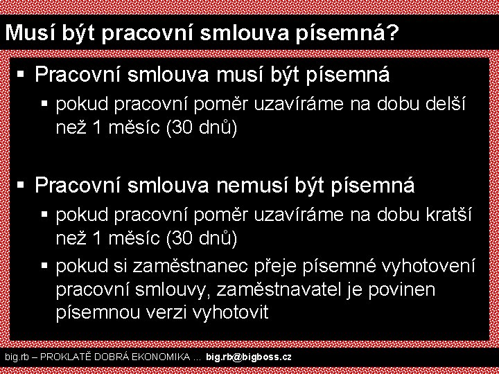 Musí být pracovní smlouva písemná? § Pracovní smlouva musí být písemná § pokud pracovní