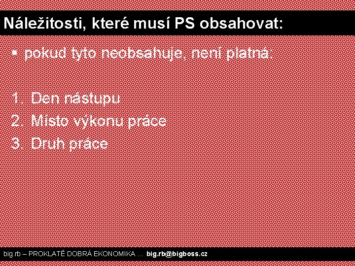 Náležitosti, které musí PS obsahovat: § pokud tyto neobsahuje, není platná: 1. Den nástupu