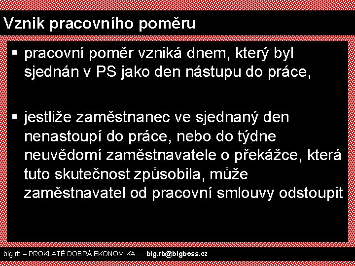 Vznik pracovního poměru § pracovní poměr vzniká dnem, který byl sjednán v PS jako