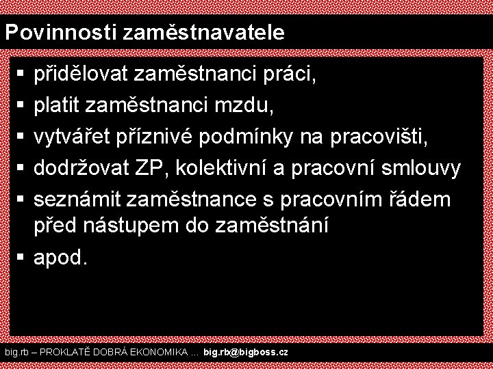 Povinnosti zaměstnavatele § § § přidělovat zaměstnanci práci, platit zaměstnanci mzdu, vytvářet příznivé podmínky