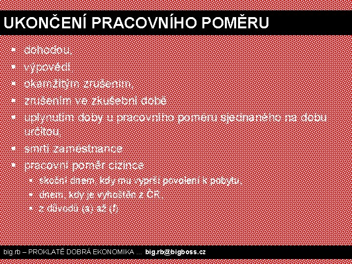 UKONČENÍ PRACOVNÍHO POMĚRU § § § dohodou, výpovědí, okamžitým zrušením, zrušením ve zkušební době