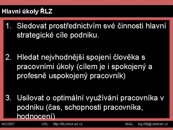 Hlavní úkoly ŘLZ 1. Sledovat prostřednictvím své činnosti hlavní strategické cíle podniku. 2. Hledat