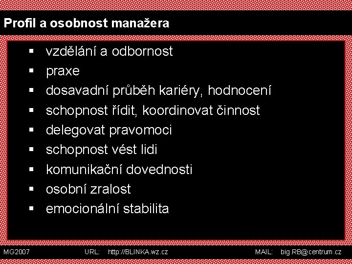 Profil a osobnost manažera § § § § § vzdělání a odbornost praxe dosavadní