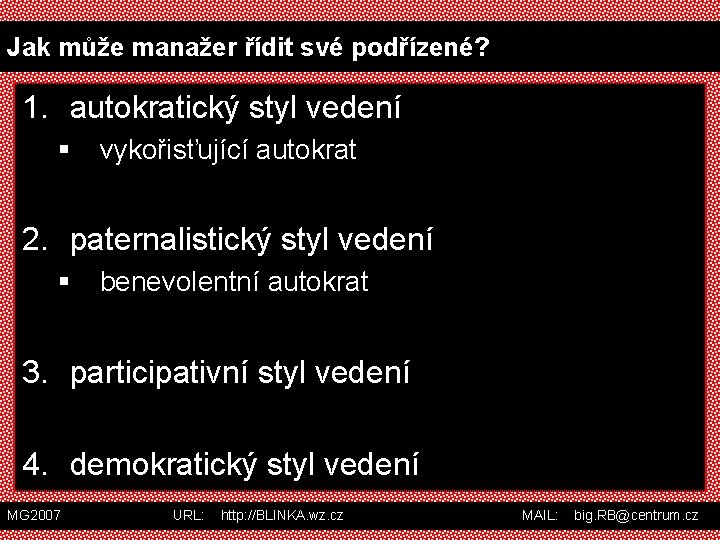 Jak může manažer řídit své podřízené? 1. autokratický styl vedení § vykořisťující autokrat 2.