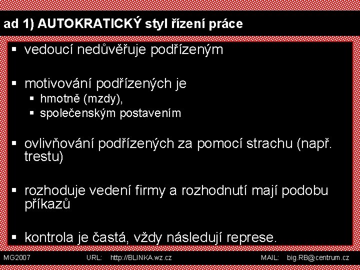 ad 1) AUTOKRATICKÝ styl řízení práce § vedoucí nedůvěřuje podřízeným § motivování podřízených je