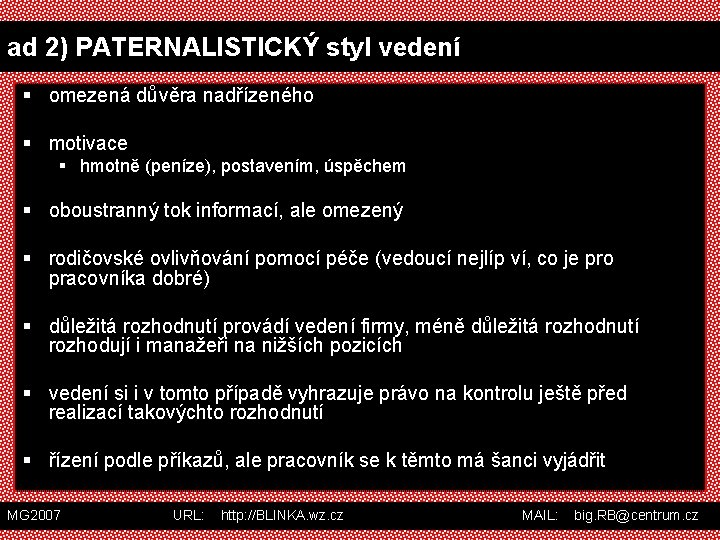 ad 2) PATERNALISTICKÝ styl vedení § omezená důvěra nadřízeného § motivace § hmotně (peníze),