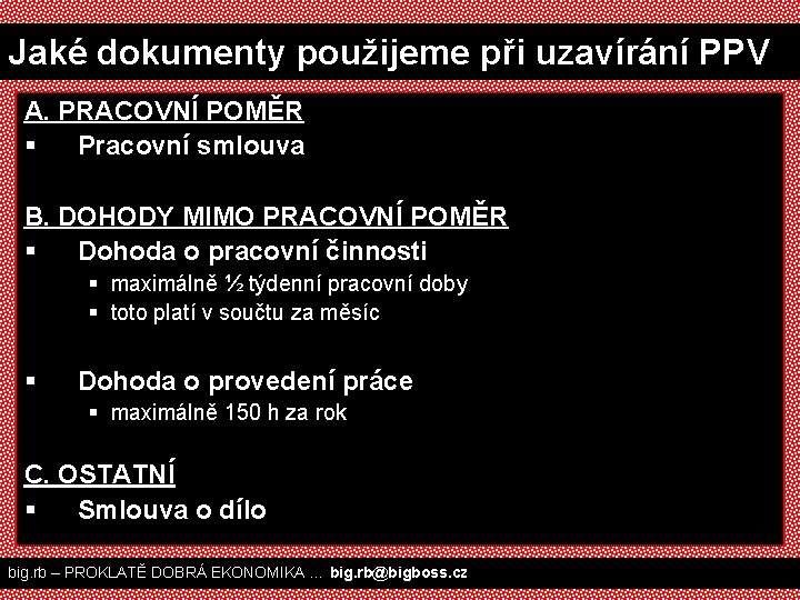 Jaké dokumenty použijeme při uzavírání PPV A. PRACOVNÍ POMĚR § Pracovní smlouva B. DOHODY