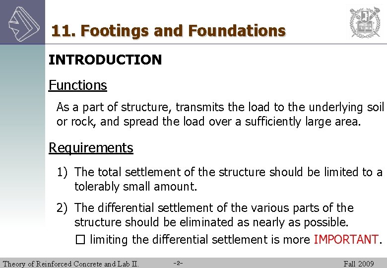 11. Footings and Foundations INTRODUCTION Functions As a part of structure, transmits the load