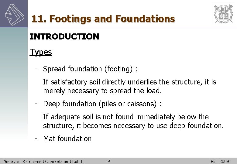 11. Footings and Foundations INTRODUCTION Types - Spread foundation (footing) : If satisfactory soil