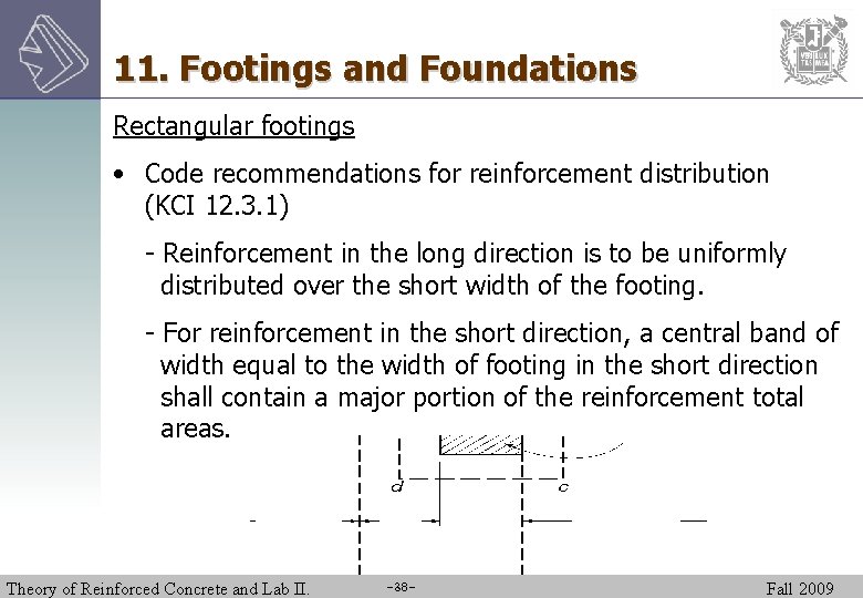 11. Footings and Foundations Rectangular footings • Code recommendations for reinforcement distribution (KCI 12.