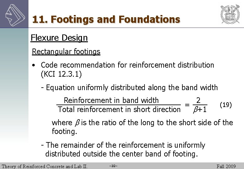 11. Footings and Foundations Flexure Design Rectangular footings • Code recommendation for reinforcement distribution