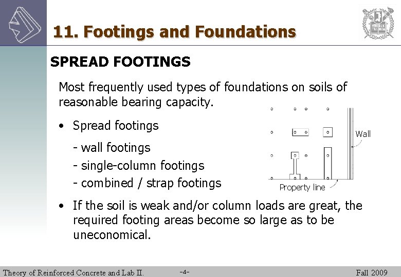 11. Footings and Foundations SPREAD FOOTINGS Most frequently used types of foundations on soils