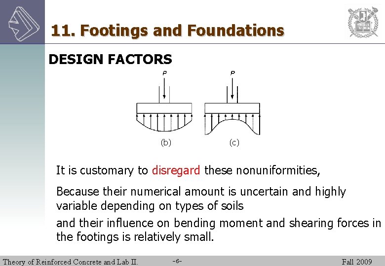 11. Footings and Foundations DESIGN FACTORS (b) (c) It is customary to disregard these