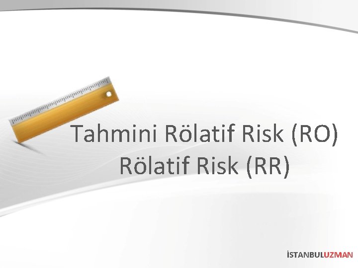 Tahmini Rölatif Risk (RO) Rölatif Risk (RR) İSTANBULUZMAN 