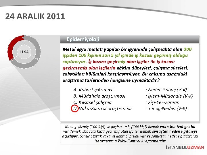 Epidemiyoloji İH-94 Metal eşya imalatı yapılan bir işyerinde çalışmakta olan 300 işçiden 100 kişinin