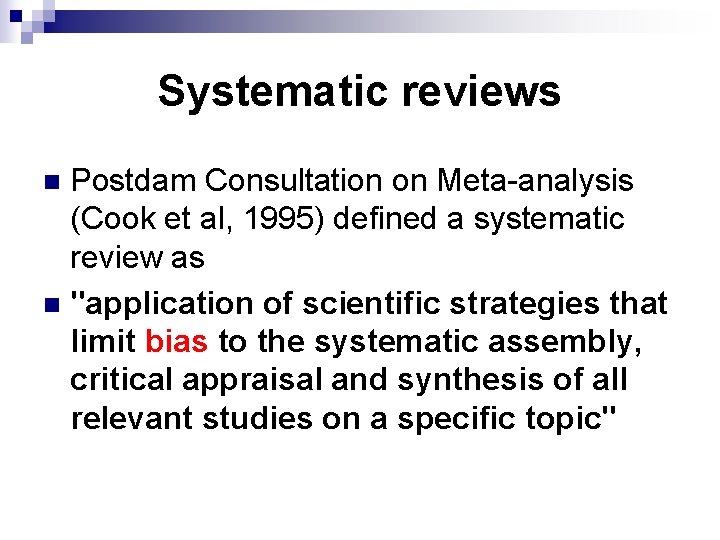 Systematic reviews Postdam Consultation on Meta-analysis (Cook et al, 1995) defined a systematic review