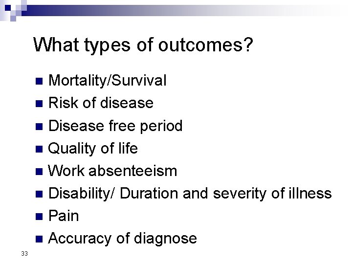 What types of outcomes? Mortality/Survival n Risk of disease n Disease free period n