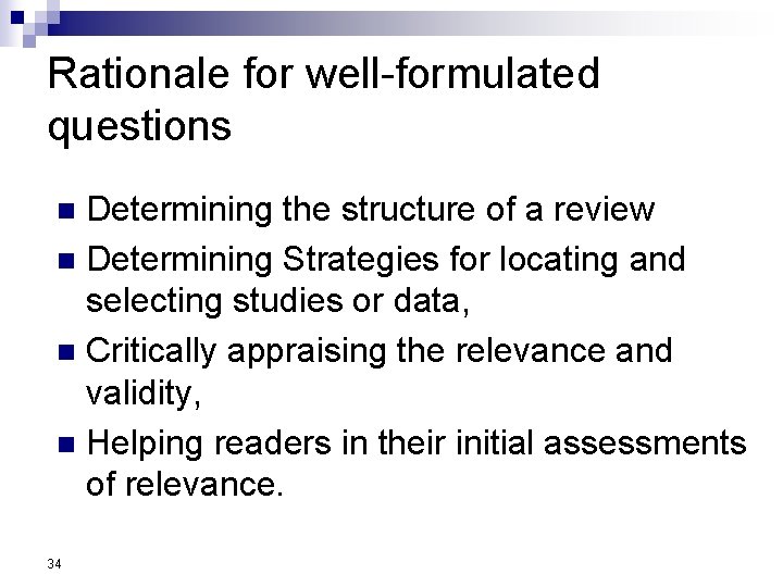 Rationale for well-formulated questions Determining the structure of a review n Determining Strategies for