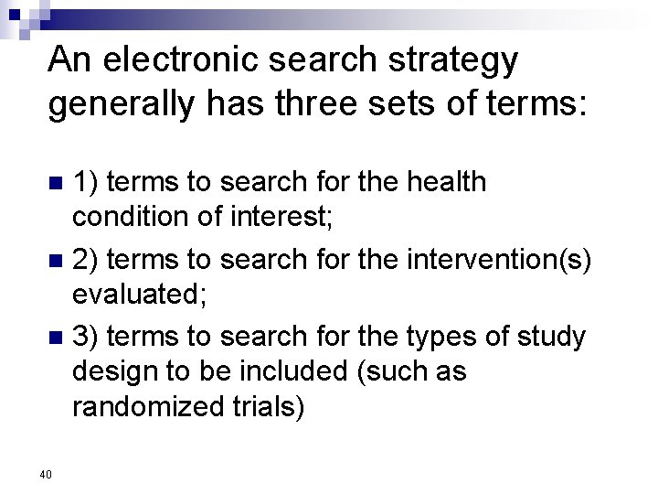 An electronic search strategy generally has three sets of terms: 1) terms to search