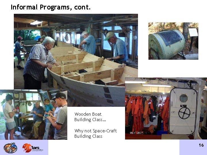 Informal Programs, cont. Wooden Boat Building Class… Why not Space-Craft Building Class 16 