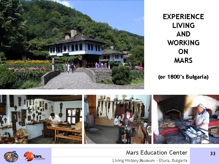 EXPERIENCE LIVING AND WORKING ON MARS (or 1800’s Bulgaria) Mars Education Center Living History