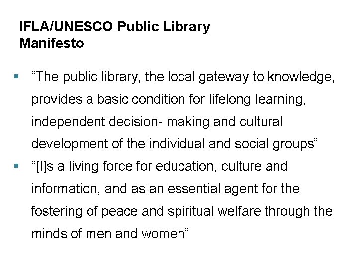 IFLA/UNESCO Public Library Manifesto § “The public library, the local gateway to knowledge, provides