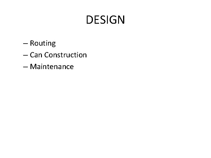 DESIGN – Routing – Can Construction – Maintenance 