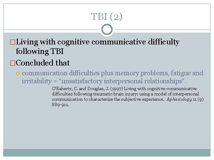 TBI (2) �Living with cognitive communicative difficulty following TBI �Concluded that communication difficulties plus