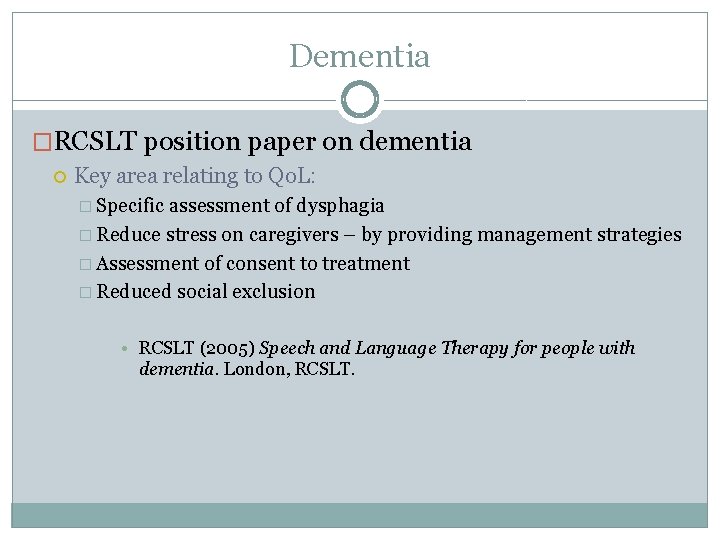 Dementia �RCSLT position paper on dementia Key area relating to Qo. L: � Specific