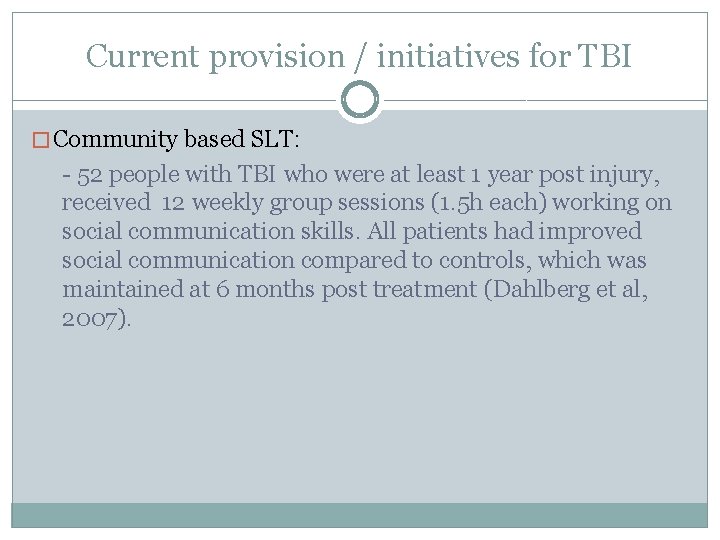 Current provision / initiatives for TBI � Community based SLT: - 52 people with