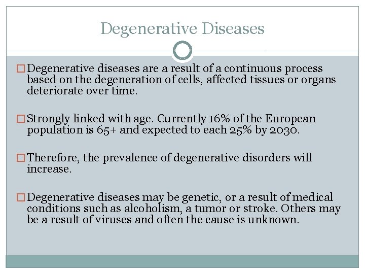 Degenerative Diseases � Degenerative diseases are a result of a continuous process based on