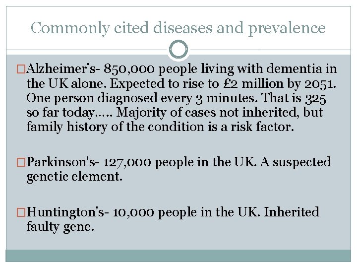 Commonly cited diseases and prevalence �Alzheimer's- 850, 000 people living with dementia in the