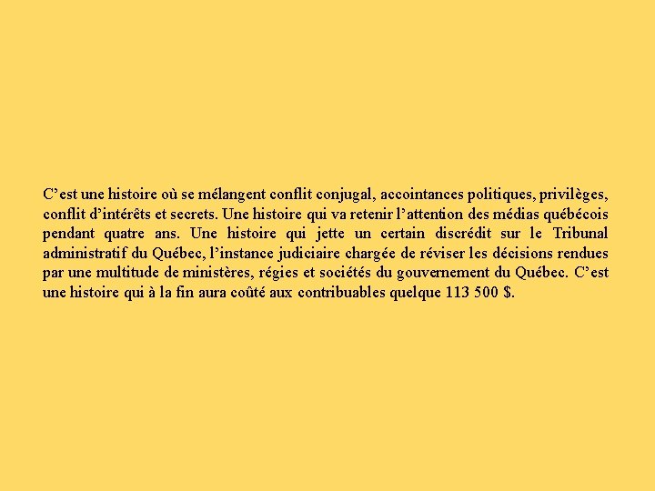 C’est une histoire où se mélangent conflit conjugal, accointances politiques, privilèges, conflit d’intérêts et
