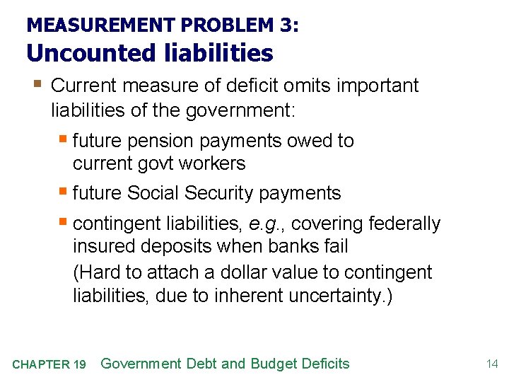 MEASUREMENT PROBLEM 3: Uncounted liabilities § Current measure of deficit omits important liabilities of