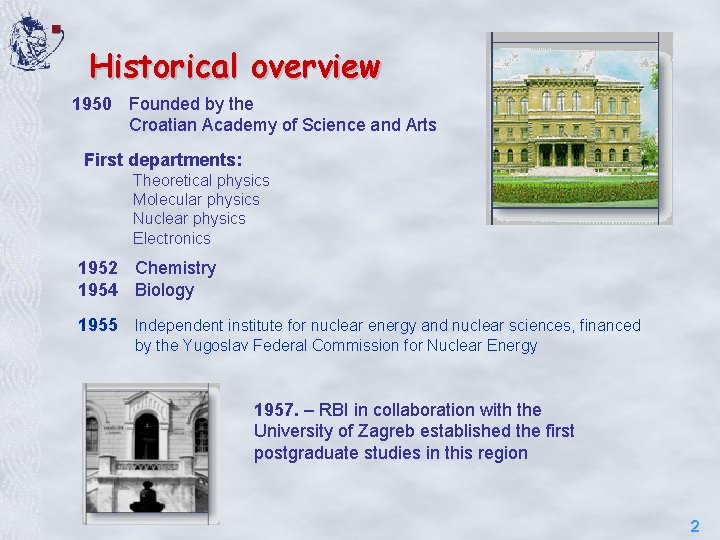 Historical overview 1950 Founded by the Croatian Academy of Science and Arts First departments: