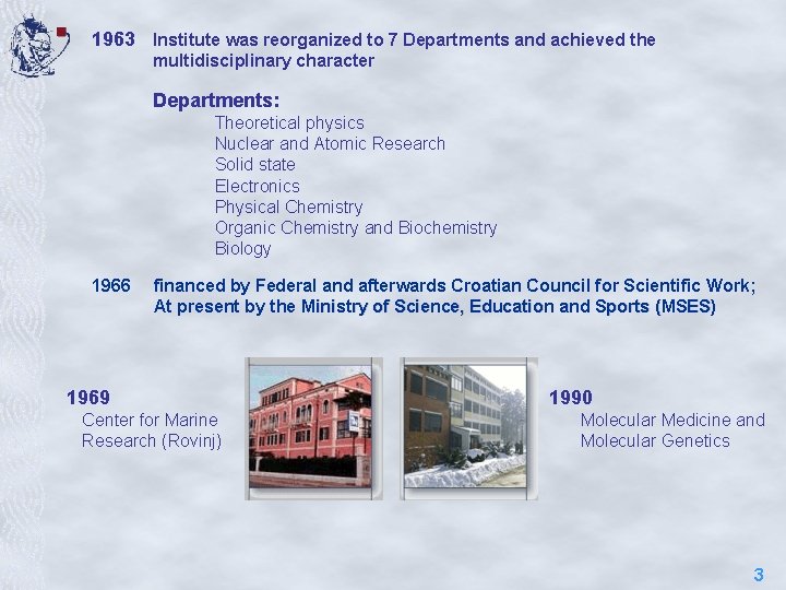 1963 Institute was reorganized to 7 Departments and achieved the multidisciplinary character Departments: Theoretical