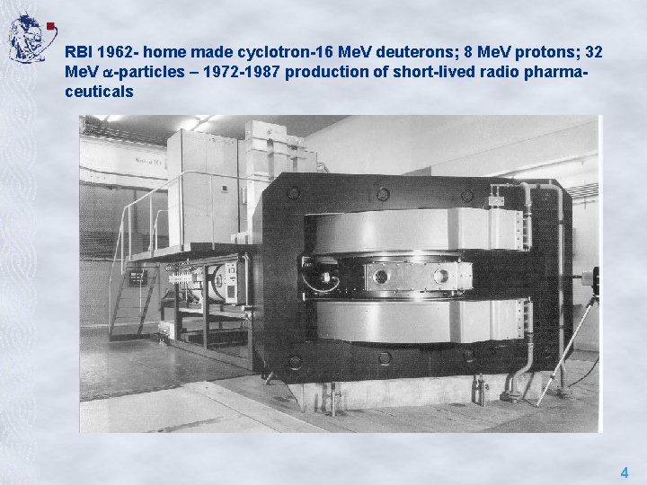 RBI 1962 - home made cyclotron-16 Me. V deuterons; 8 Me. V protons; 32